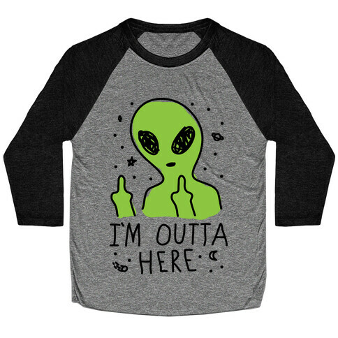 I'm Outta Here Alien Baseball Tee