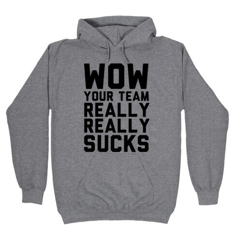 Your Team Sucks Hooded Sweatshirt