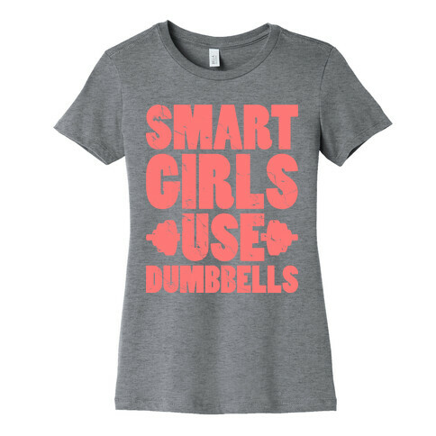 Smart Girls Use Dumbbells Womens T-Shirt