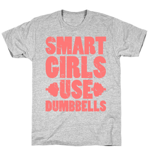 Smart Girls Use Dumbbells T-Shirt