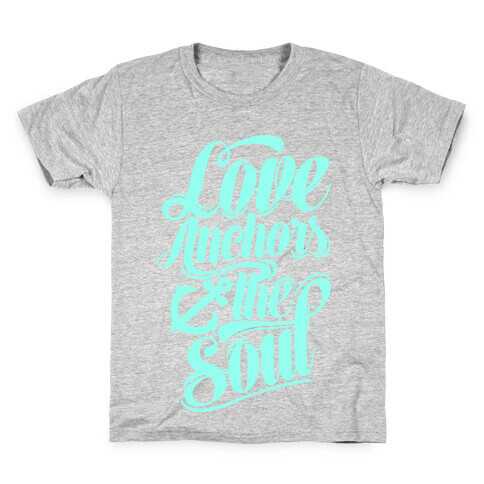 Love Anchors The Soul Kids T-Shirt