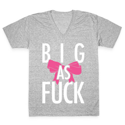 Big As F*** V-Neck Tee Shirt