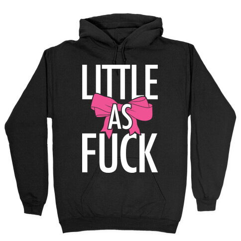 Little As F*** Hooded Sweatshirt