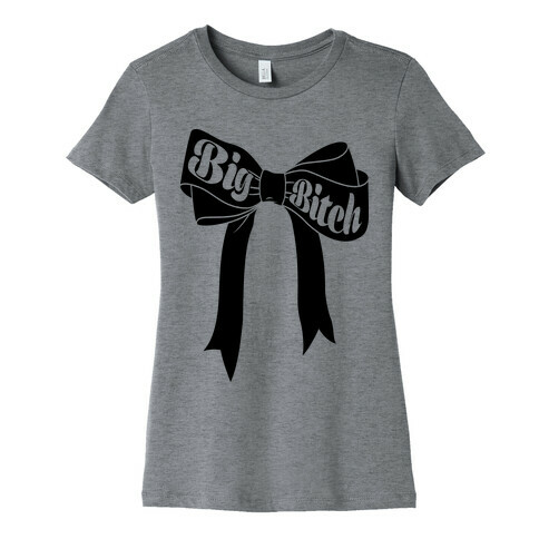 Big Bitch Womens T-Shirt
