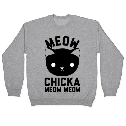Meow Chicka Meow Meow Pullover