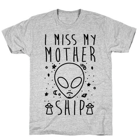 I Miss My Mothership T-Shirt