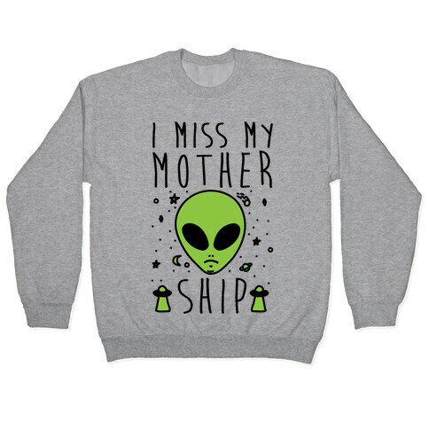 I Miss My Mothership Pullover