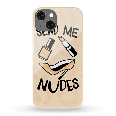 Send Me Nudes Phone Case