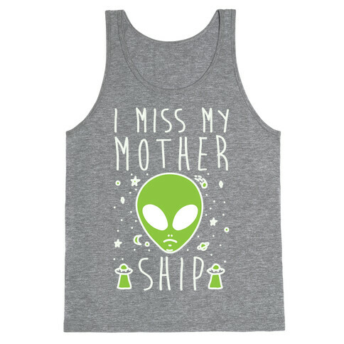 I Miss My Mothership Tank Top