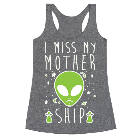 I Miss My Mothership Racerback Tank Top