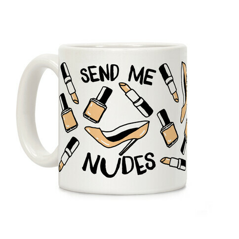 Send Me Nudes Coffee Mug