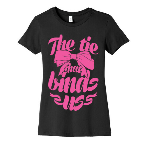 The Tie That Binds Us Womens T-Shirt