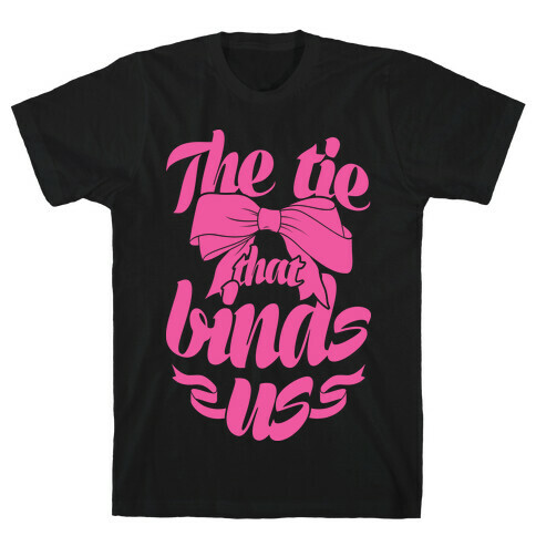 The Tie That Binds Us T-Shirt