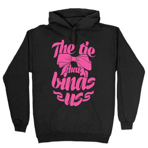 The Tie That Binds Us Hooded Sweatshirt