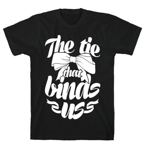 The Tie That Binds Us T-Shirt