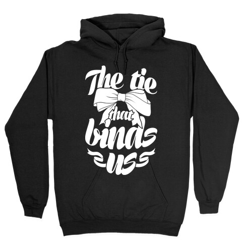 The Tie That Binds Us Hooded Sweatshirt