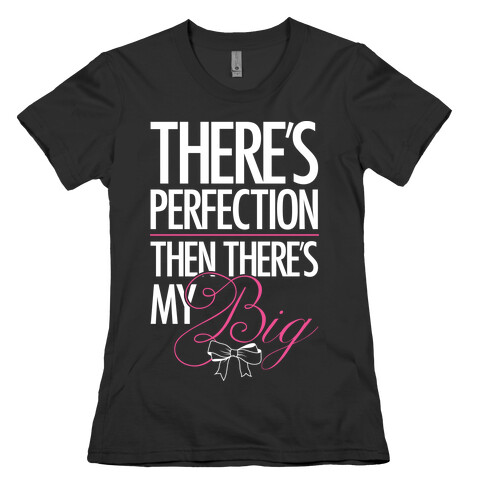 There's Perfection " Then There's My Big Womens T-Shirt