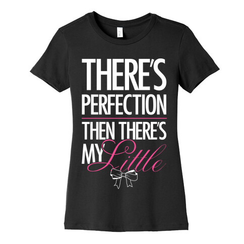 There's Perfection " Then There's My Little Womens T-Shirt