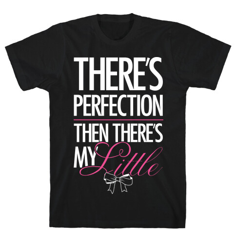 There's Perfection " Then There's My Little T-Shirt