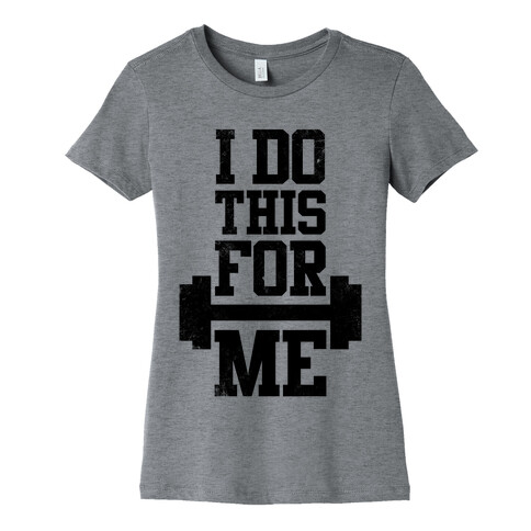 I Do This For Me Womens T-Shirt