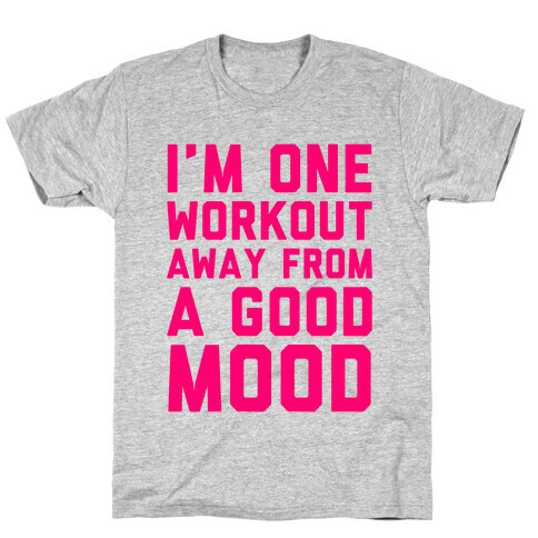 One Workout Away T-Shirt