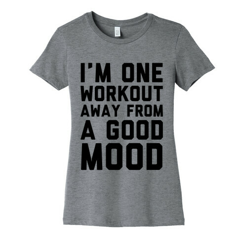 One Workout Away Womens T-Shirt