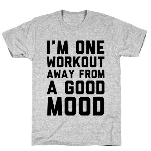 One Workout Away T-Shirt