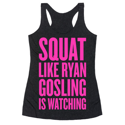 Squat Like Ryan Gosling Is Watching Racerback Tank Top