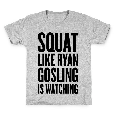 Squat Like Ryan Gosling Is Watching Kids T-Shirt