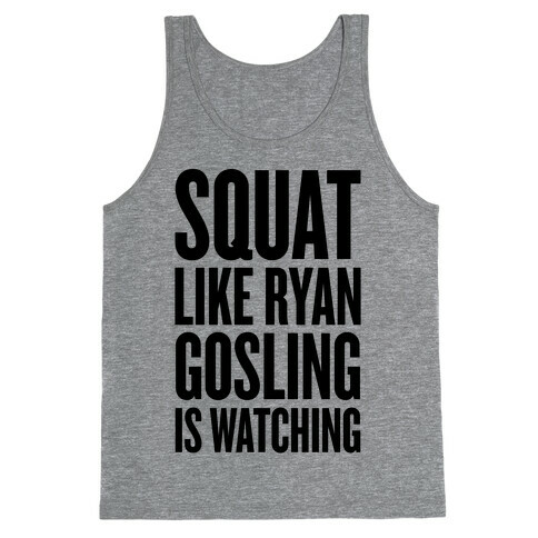 Squat Like Ryan Gosling Is Watching Tank Top