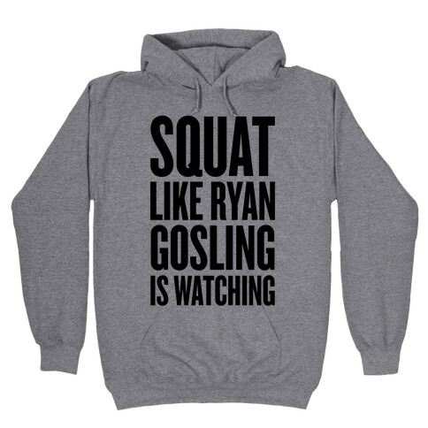 Squat Like Ryan Gosling Is Watching Hooded Sweatshirt