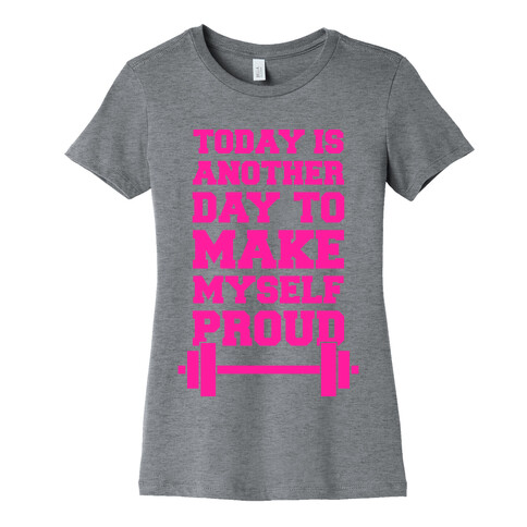 Today Is Another Day To Make Myself Proud Womens T-Shirt