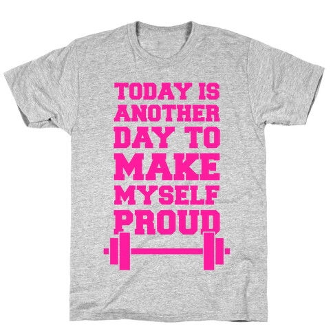 Today Is Another Day To Make Myself Proud T-Shirt