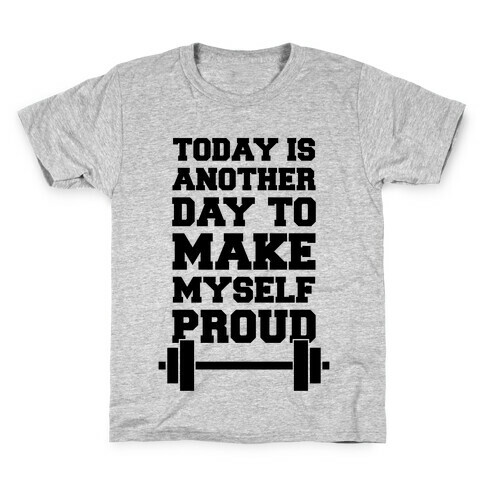 Today Is Another Day To Make Myself Proud Kids T-Shirt