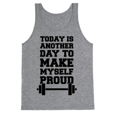 Today Is Another Day To Make Myself Proud Tank Top