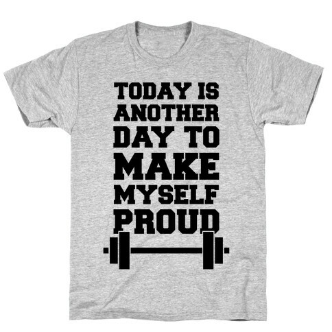 Today Is Another Day To Make Myself Proud T-Shirt