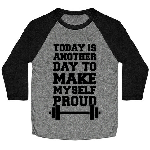 Today Is Another Day To Make Myself Proud Baseball Tee