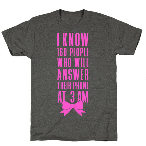 I Know 160 People Who Will Answer Their Phone At 3 AM T-Shirt