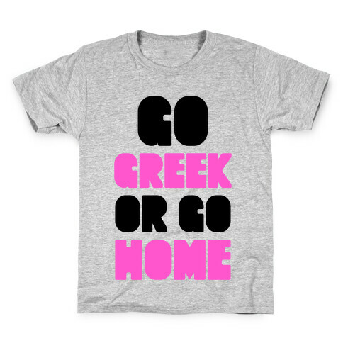 Go Greek Or Go Home Kids T-Shirt