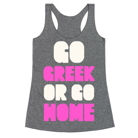 Go Greek Or Go Home Racerback Tank Top