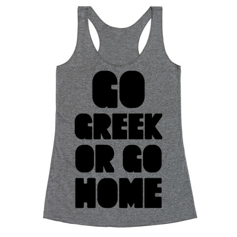 Go Greek Or Go Home Racerback Tank Top