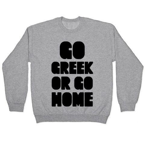 Go Greek Or Go Home Pullover