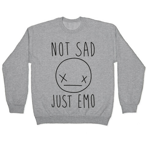 Not Sad Just Emo Pullover