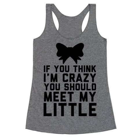 If You Think I'm Crazy You Should Meet My Little Racerback Tank Top
