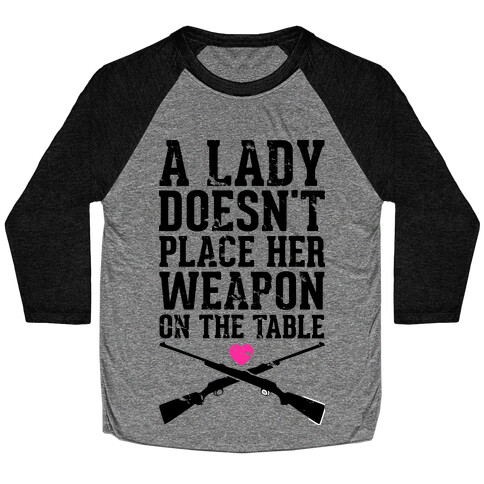 A Lady Doesn't Place Her Weapon On The Table Baseball Tee