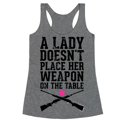 A Lady Doesn't Place Her Weapon On The Table Racerback Tank Top
