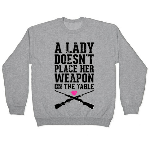 A Lady Doesn't Place Her Weapon On The Table Pullover