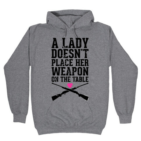 A Lady Doesn't Place Her Weapon On The Table Hooded Sweatshirt