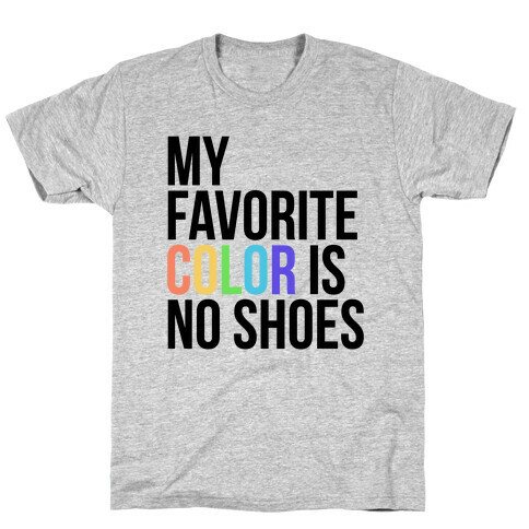 My Favorite Color is No Shoes  T-Shirt