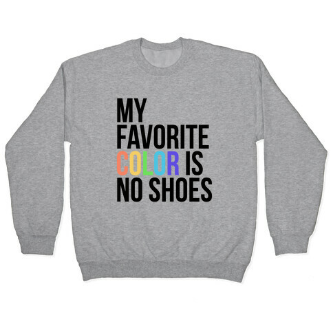 My Favorite Color is No Shoes  Pullover
